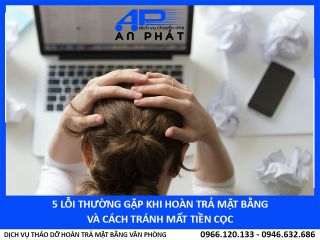 5 Lỗi sai lầm thường gặp khi hoàn trả mặt bằng và cách tránh mất cọc